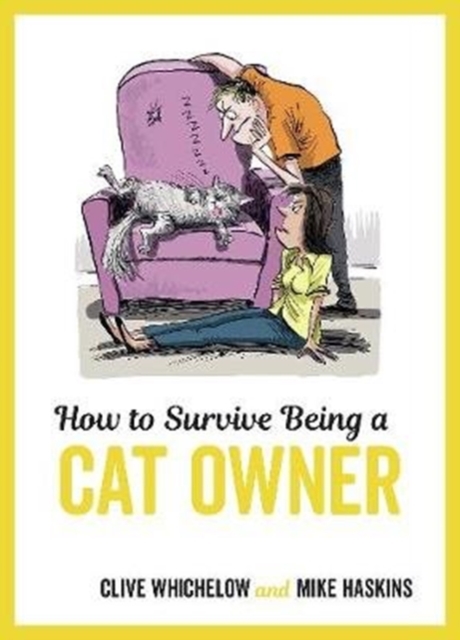 How to Survive Being a Cat Owner : Tongue-In-Cheek Advice and Cheeky Illustrations about Being a Cat Owner, Hardback Book