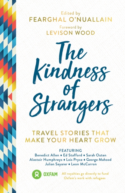 The Kindness of Strangers : Travel Stories That Make Your Heart Grow, Paperback / softback Book