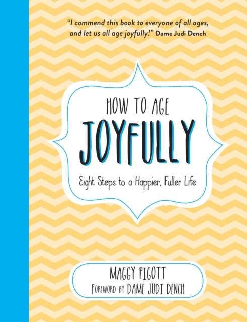 How to Age Joyfully : Eight Steps to a Happier, Fuller Life, Hardback Book