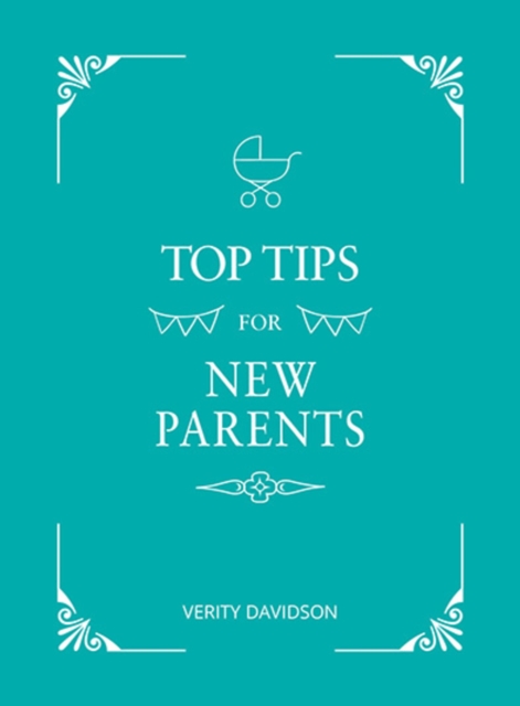 Top Tips for New Parents : Practical Advice for First-Time Parents, Hardback Book