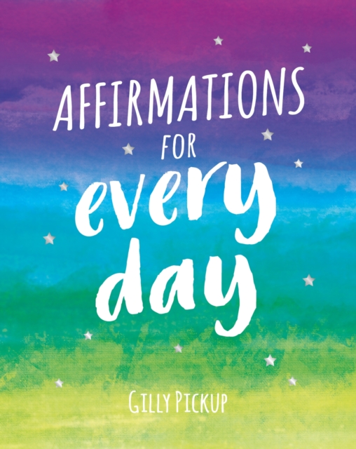 Affirmations for Every Day : Mantras for Calm, Inspiration and Empowerment, Hardback Book