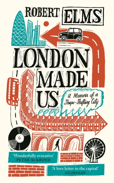 London Made Us : A Memoir of a Shape-Shifting City, EPUB eBook