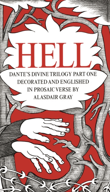 HELL : Dante's Divine Trilogy Part One. Decorated and Englished in Prosaic Verse by Alasdair Gray, Hardback Book