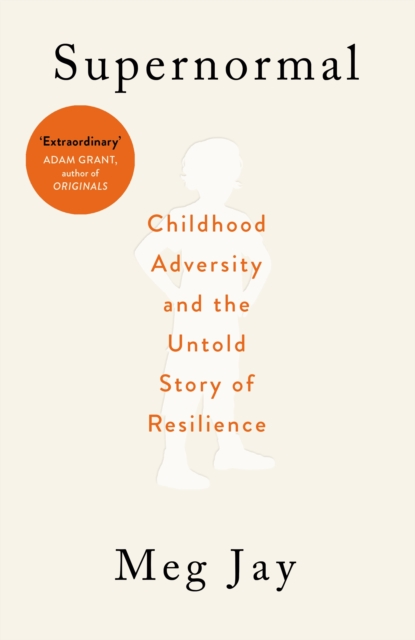 Supernormal : Childhood Adversity and the Untold Story of Resilience, Paperback / softback Book