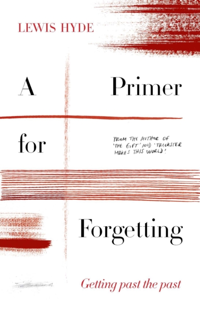 A Primer for Forgetting : Getting Past the Past, EPUB eBook