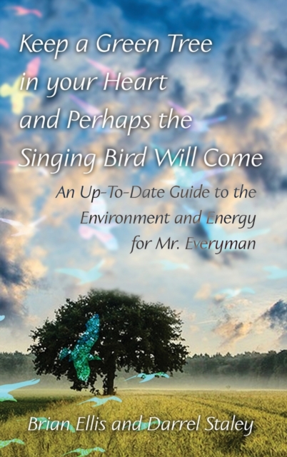 Keep a Green Tree in your Heart and Perhaps the Singing Bird Will Come: : An Up-To-Date Guide to the Environment and Energy for Mr. Everyman, Hardback Book