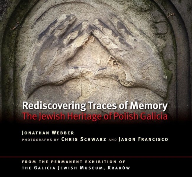 Rediscovering Traces of Memory : The Jewish Heritage of Polish Galicia [Second edition], Paperback / softback Book