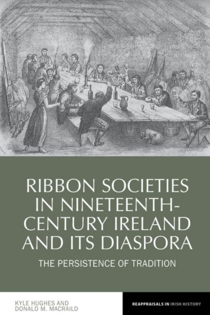 Ribbon Societies in Nineteenth-Century Ireland and its Diaspora : The Persistence of Tradition, Hardback Book