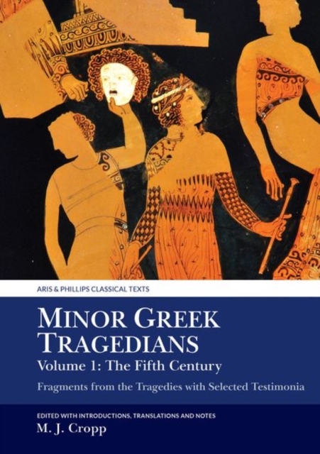 Minor Greek Tragedians, Volume 1: The Fifth Century : Fragments from the Tragedies with Selected Testimonia, Hardback Book