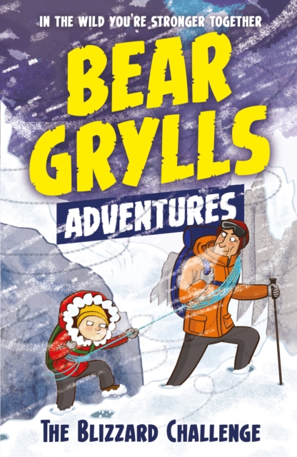 A Bear Grylls Adventure 1: The Blizzard Challenge : by bestselling author and Chief Scout Bear Grylls, EPUB eBook