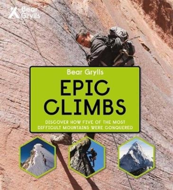 Bear Grylls Epic Adventures Series - Epic Climbs, Hardback Book