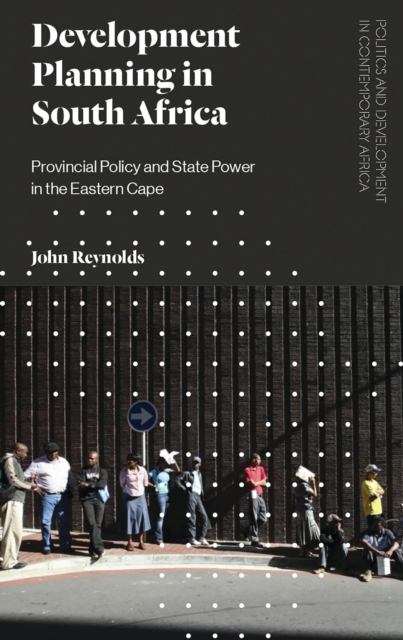 Development Planning in South Africa : Provincial Policy and State Power in the Eastern Cape, Hardback Book