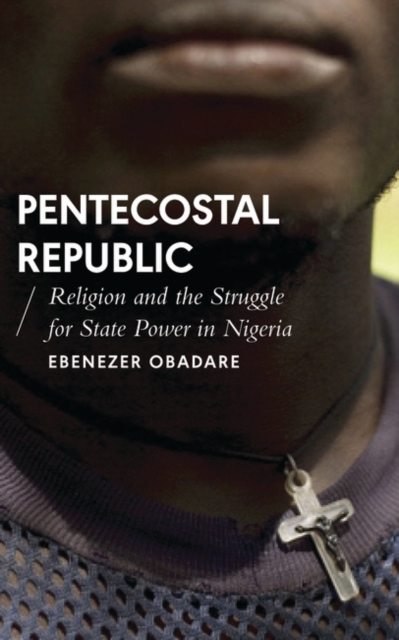 Pentecostal Republic : Religion and the Struggle for State Power in Nigeria, EPUB eBook