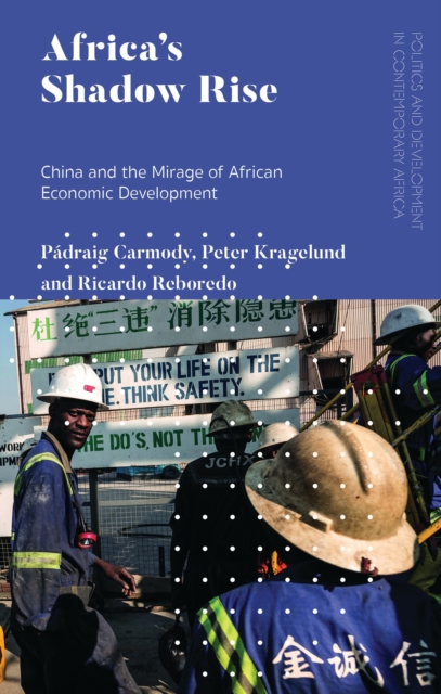 Africa's Shadow Rise : China and the Mirage of African Economic Development, Hardback Book