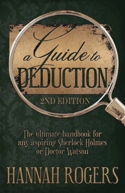 A Guide to Deduction - The ultimate handbook for any aspiring Sherlock Holmes or Doctor Watson, Paperback / softback Book