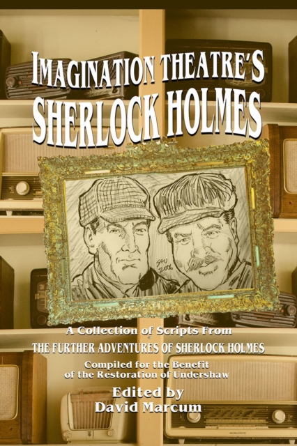 Imagination Theatre's Sherlock Holmes : A Collection of Scripts From The Further Adventures of Sherlock Holmes, EPUB eBook