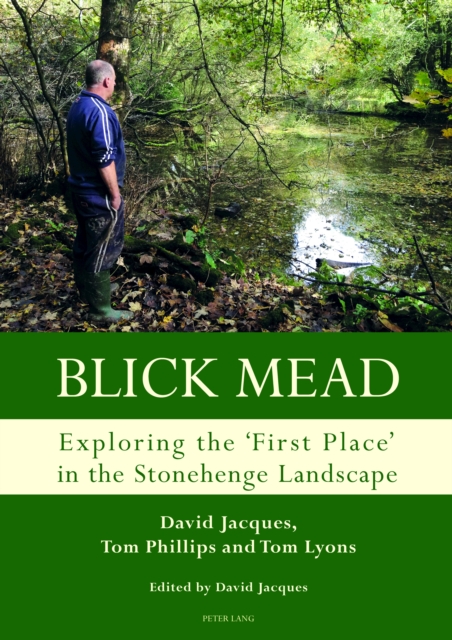 Blick Mead: Exploring the 'first place' in the Stonehenge landscape : Archaeological excavations at Blick Mead, Amesbury, Wiltshire 2005–2016, Hardback Book