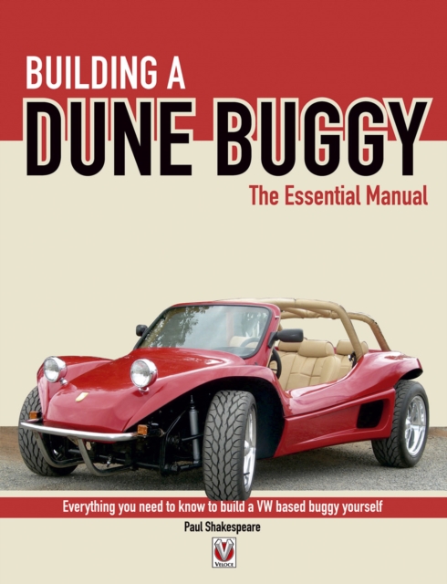 Building a Dune Buggy - The Essential Manual : Everything You Need to Know to Build Any VW-Based Dune Buggy Yourself!, EPUB eBook