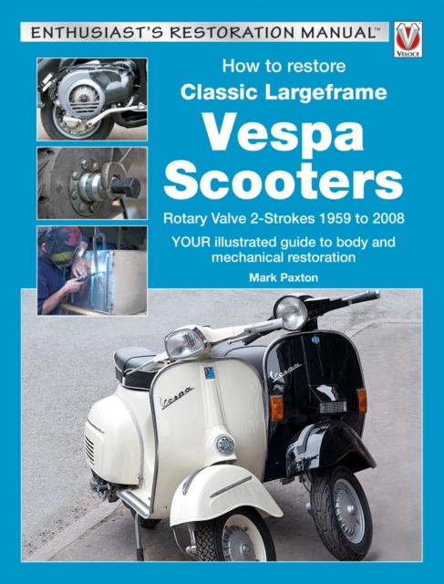 How to Restore Classic Largeframe Vespa Scooters, Paperback / softback Book