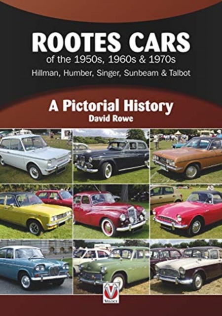 Rootes Cars of the 1950s, 1960s & 1970s - Hillman, Humber, Singer, Sunbeam & Talbot : A Pictorial History, Paperback / softback Book