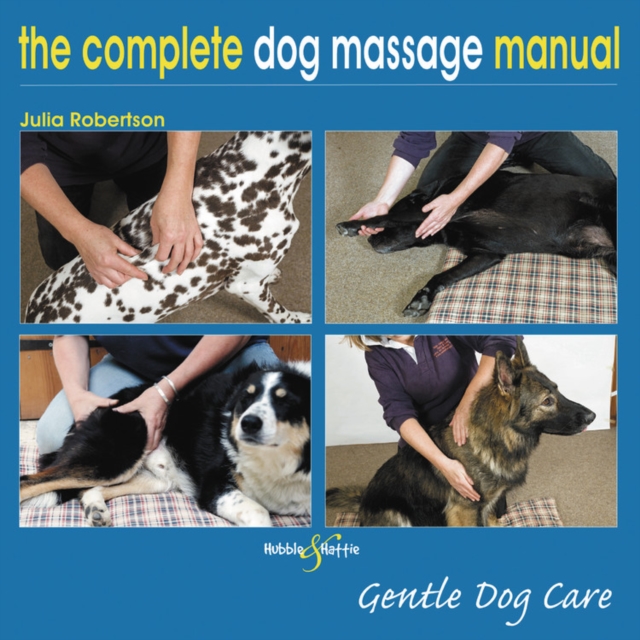 The Complete Dog Massage Manual : Gentle Dog Care, Paperback / softback Book