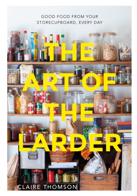 The Art of the Larder : Good Food from Your Storecupboard, Every Day, EPUB eBook