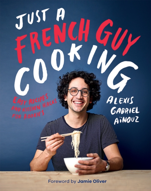 Just a French Guy Cooking : Easy Recipes and Kitchen Hacks for Rookies, Hardback Book