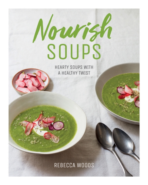 Nourish Soups : Hearty Soups With a Healthy Twist, Hardback Book