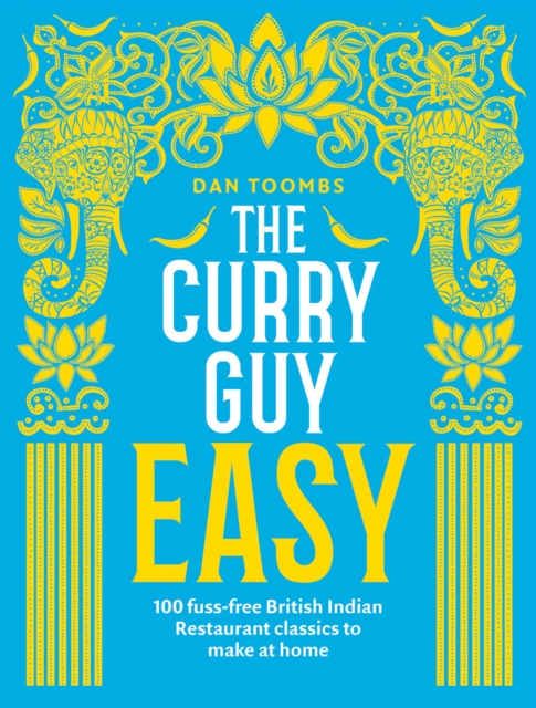 The Curry Guy Easy : 100 Fuss-Free British Indian Restaurant Classics to Make at Home, EPUB eBook