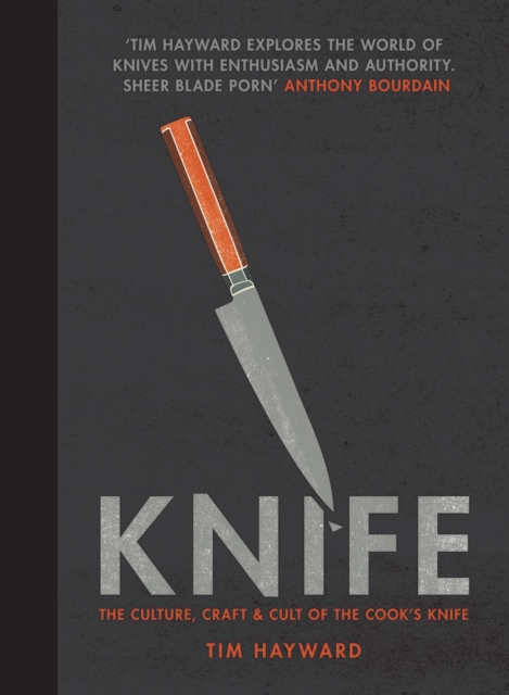 Knife : The Culture, Craft and Cult of the Cook's Knife, Paperback / softback Book