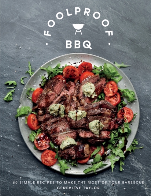 Foolproof BBQ : 60 Simple Recipes to Make the Most of Your Barbecue, EPUB eBook