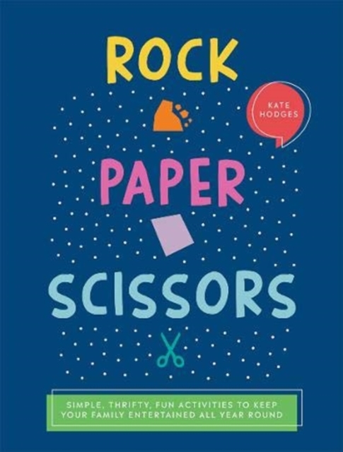 Rock, Paper, Scissors : Simple, Thrifty, Fun Activities to Keep Your Family Entertained All Year Round, Paperback / softback Book