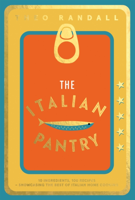 The Italian Pantry : 10 Ingredients, 100 Recipes - Showcasing the Best of Italian Home Cooking, Hardback Book