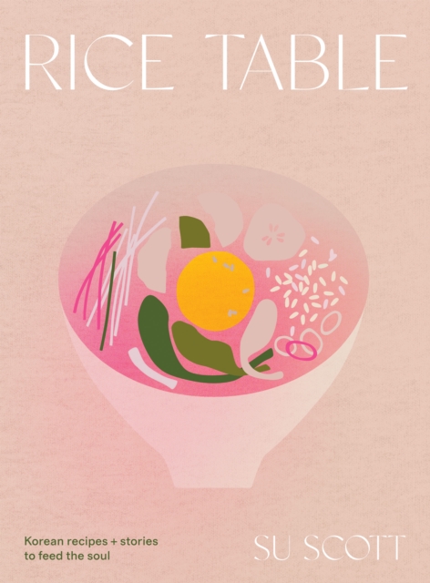 Rice Table : Korean Recipes and Stories to Feed the Soul, Hardback Book