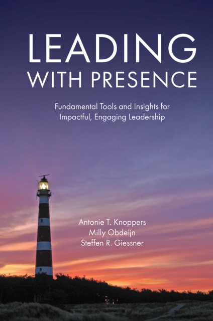 Leading with Presence : Fundamental Tools and Insights for Impactful, Engaging Leadership, Paperback / softback Book