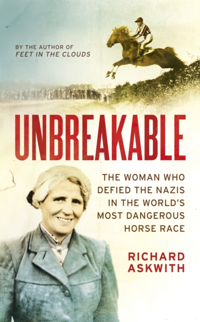Unbreakable : The Woman Who Defied the Nazis in the World's Most Dangerous Horse Race, Hardback Book