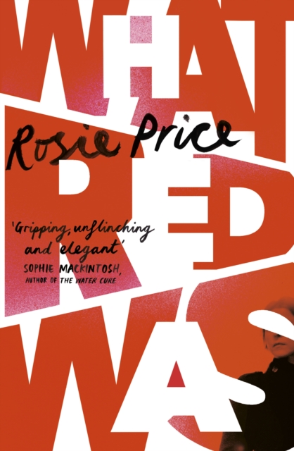 What Red Was : 'One of the most powerful debuts you'll ever read' (Stylist), Hardback Book