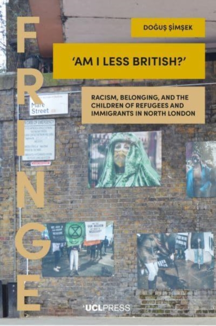 Am I Less British? : Racism, Belonging, and the Children of Refugees and Immigrants in North London, Paperback / softback Book