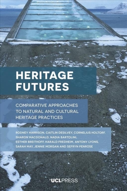 Heritage Futures : Comparative Approaches to Natural and Cultural Heritage Practices, Hardback Book