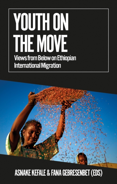 Youth on the Move : Views from Below on Ethiopian International Migration, Paperback / softback Book