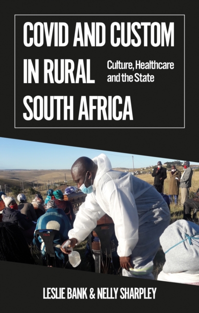 Covid and Custom in Rural South Africa : Culture, Healthcare and the State, Paperback / softback Book