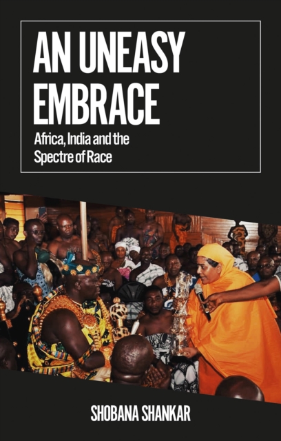 An Uneasy Embrace : Africa, India and the Spectre of Race, EPUB eBook