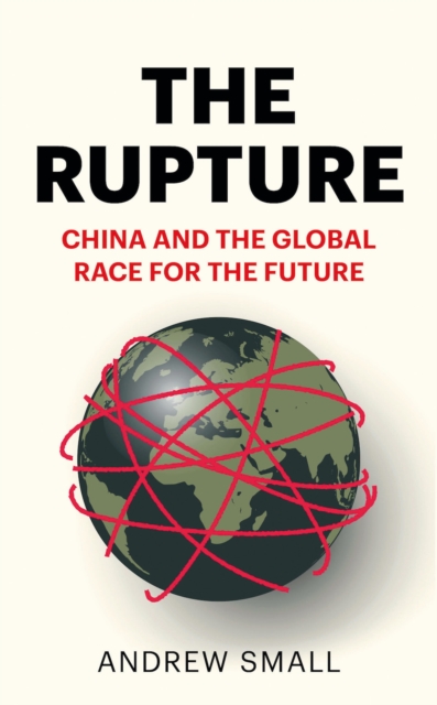 The Rupture : China and the Global Race for the Future, Hardback Book