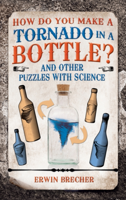 How Do You Make a Tornado in a Bottle? : And Other Puzzles with Science, Hardback Book