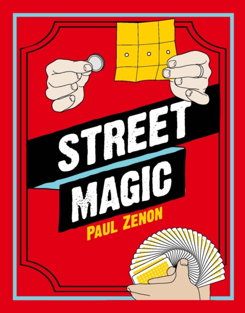 The Secrets of Street Magic : A Step-By-Step Guide to Becoming a Master Magician, Paperback / softback Book