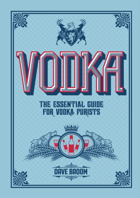 Vodka : The Essential Guide for Vodka Purists, Hardback Book