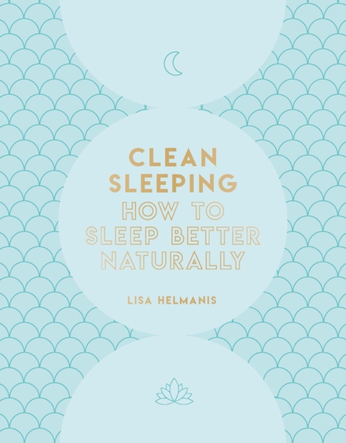 Clean Sleeping : How to Sleep Better Naturally, Paperback / softback Book