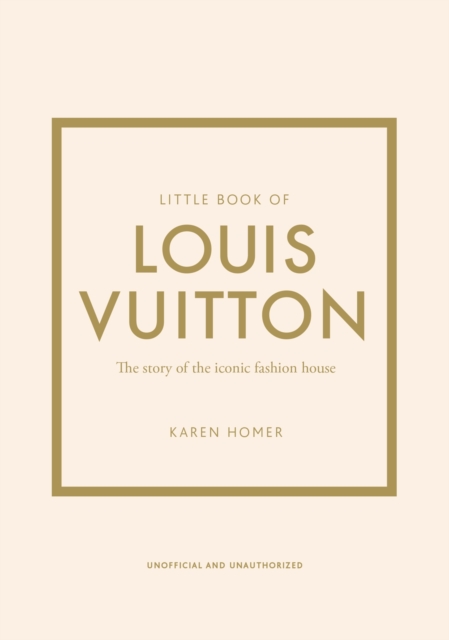 Little Book of Louis Vuitton : The Story of the Iconic Fashion House, Hardback Book
