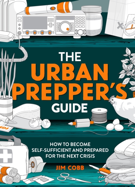The Urban Prepper's Guide : How To Become Self-Sufficient And Prepared For The Next Crisis, Paperback / softback Book