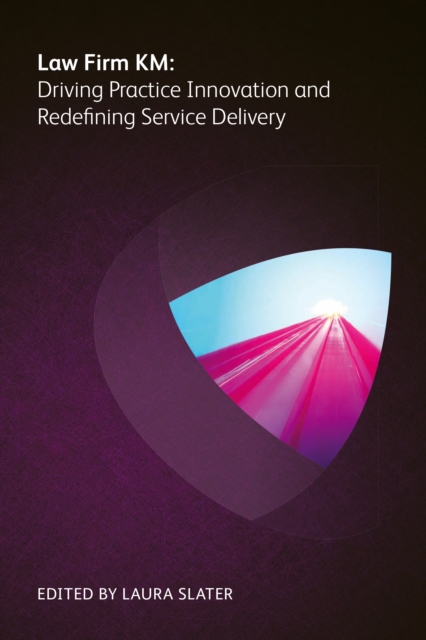 Law Firm KM : Driving Practice Innovation and Redefining Service Delivery, PDF eBook